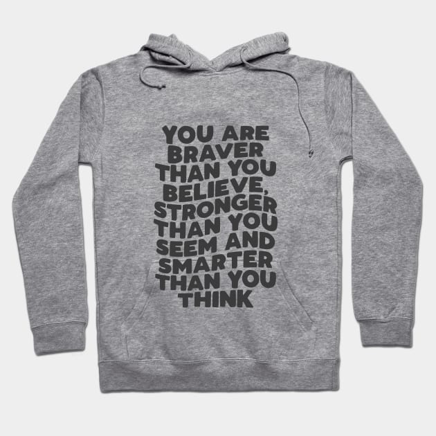 You Are Braver Than You Believe Stronger Than You Seem and Smarter Than You Think in Black and White Hoodie by MotivatedType